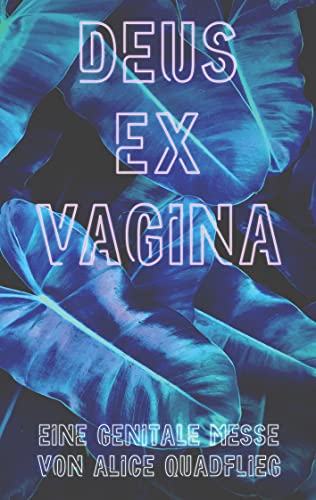 Deus ex Vagina: Eine genitale Messe