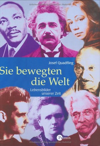 Sie bewegten die Welt: Lebensbilder unserer Zeit