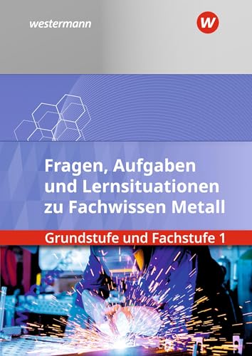 Fachwissen Metall: Grundstufe und Fachstufe 1 Aufgabenband/Lernsituationen von Westermann Berufliche Bildung GmbH
