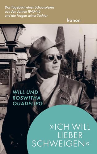 »Ich will lieber schweigen«: Das Tagebuch eines Schauspielers aus den Jahren 1945/46 und die Fragen seiner Tochter »Ich will lieber schweigen«: Das Tagebuch eines Schauspielers aus den Jahren 1945/46 und die Fragen seiner Tochter