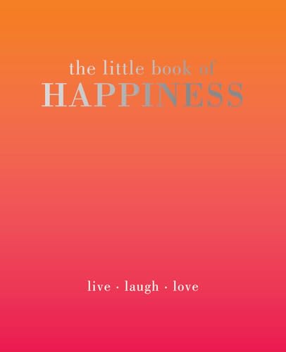 The Little Book of Happiness: Live, Laugh, Love