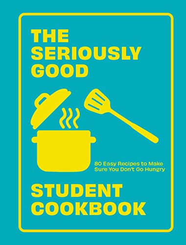 The Seriously Good Student Cookbook: 80 Easy Recipes to Make Sure You Don't Go Hungry von Quadrille Publishing Ltd