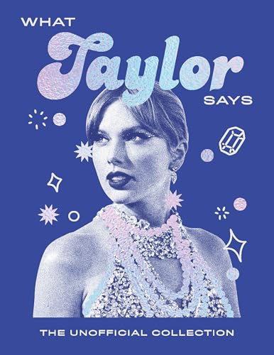 What Taylor Says: The Unofficial Collection (Words of Wisdom) von Quadrille Publishing Ltd
