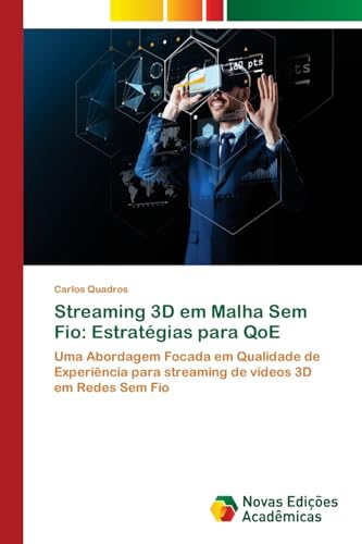 Streaming 3D em Malha Sem Fio: Estratégias para QoE: Uma Abordagem Focada em Qualidade de Experiência para streaming de vídeos 3D em Redes Sem Fio von Novas Edições Acadêmicas