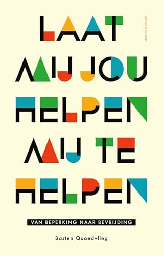 Laat mij jou helpen mij te helpen: Van beperking naar bevrijding Laat mij jou helpen mij te helpen: Van beperking naar bevrijding von Uitgeverij Pluim