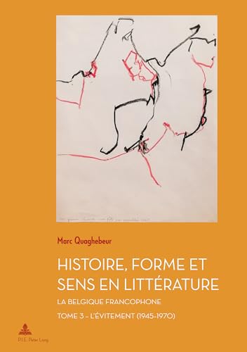 Histoire, Forme et Sens en Littérature: La Belgique francophone – Tome 3 : L’Évitement (1945–1970) (Documents pour l'Histoire des Francophonies, Band 3) von Peter Lang AG, Internationaler Verlag der Wissenschaften