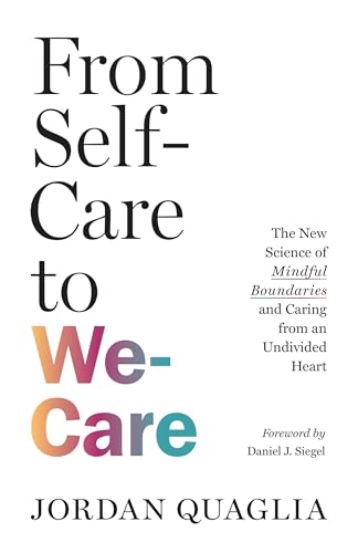 From Self-Care to We-Care: The New Science of Mindful Boundaries and Caring from an Undivided Heart von Shambhala
