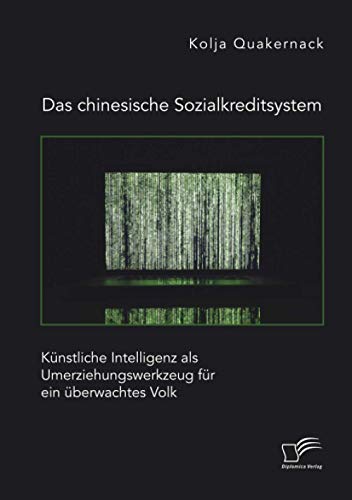 Das chinesische Sozialkreditsystem. Künstliche Intelligenz als Umerziehungswerkzeug für ein überwachtes Volk von Diplomica Verlag