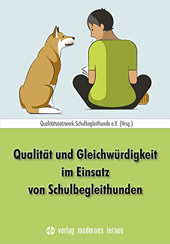 Qualität und Gleichwürdigkeit im Einsatz von Schulbegleithunden von Modernes Lernen Borgmann