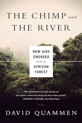 Chimp & the River - How AIDS Emerged from an African Forest: How AIDS Emerged from an African Forest