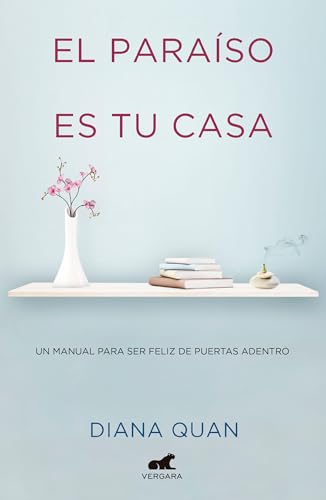 El paraíso es tu casa: Un manual para ser feliz de puertas adentro / Paradise Is Your Home