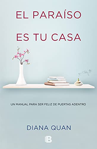 Paraíso es tu casa, El: Un manual para ser feliz de puertas adentro (No ficción)