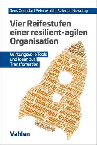 Vier Reifestufen einer resilient-agilen Organisation: Wirkungsvolle Tools und Ideen zur Transformation von Vahlen