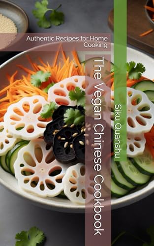 The Vegan Chinese Cookbook: Authentic Recipes for Home Cooking von Independently published