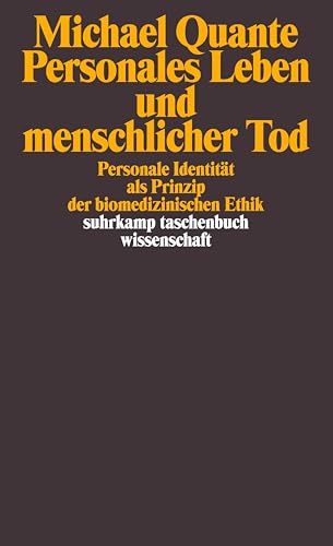 Personales Leben und menschlicher Tod: Personale Identität als Prinzip der biomedizinischen Ethik (suhrkamp taschenbuch wissenschaft)