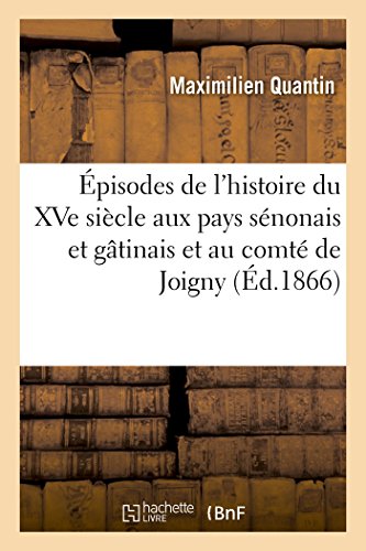 Épisodes de l'histoire du XVe siècle aux pays sénonais et gâtinais et au comté de Joigny von Hachette Livre - BNF
