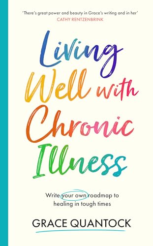 Living Well with Chronic Illness: Write your own roadmap to healing in tough times