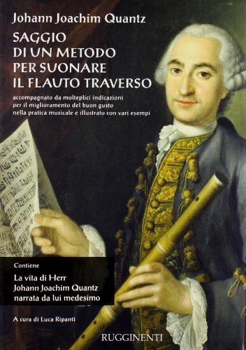 Saggio di un metodo per suonare il flauto traverso-La vita di Herr J. J. Quantz narrata da lui medesimo Saggio di un metodo per suonare il flauto traverso-La vita di Herr J. J. Quantz narrata da lui medesimo von Rugginenti Editore