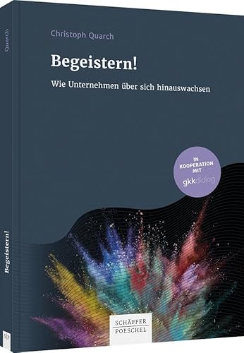 Begeistern!: Wie Unternehmen über sich hinauswachsen von Schäffer-Poeschel Verlag