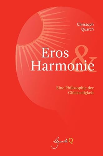 Eros und Harmonie: Eine Philosophie der Glückseligkeit von legenda Q