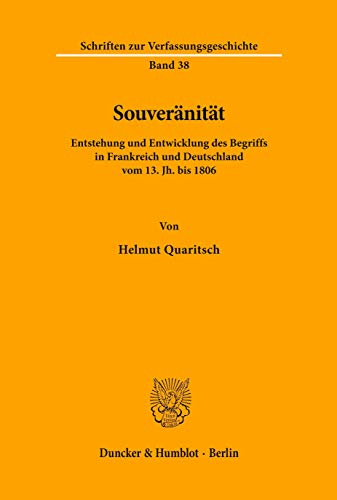 Souveränität. Entstehung und Entwicklung des Begriffs in Frankreich und Deutschland vom 13. Jh. bis 1806. (Schriften zur Verfassungsgeschichte; VG 38)