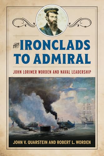 From Ironclads to Admiral: John Lorimer Worden and Naval Leadership von Naval Institute Press