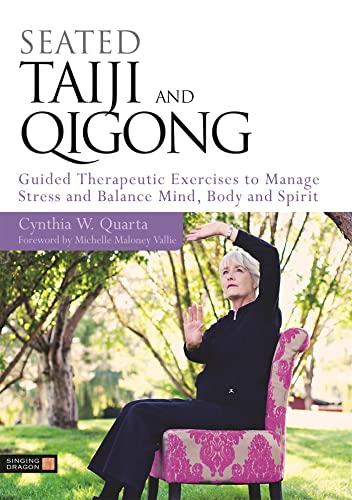 Seated Taiji and Qigong: Guided Therapeutic Exercises to Manage Stress and Balance Mind, Body and Spirit von Singing Dragon