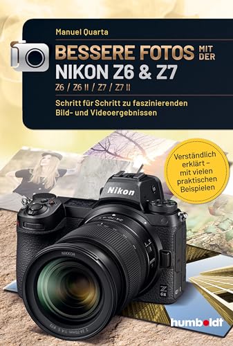 Bessere Fotos mit der Nikon Z6 & Z7 Z6 / Z6 II / Z7 / Z7 II: Schritt für Schritt zu faszinierenden Bild- und Videoergebnissen. Verständlich erklärt - ... Beispielen (humboldt - Freizeit & Hobby) von humboldt