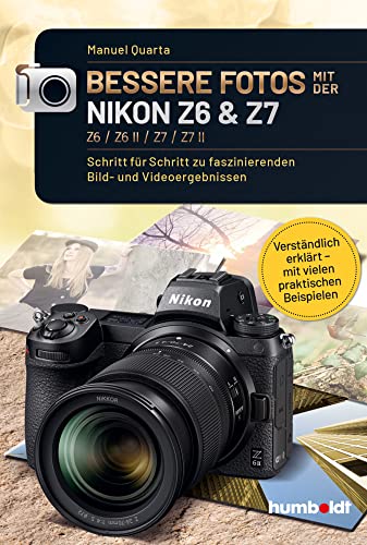 Bessere Fotos mit der Nikon Z6 & Z7 Z6 / Z6 II / Z7 / Z7 II: Schritt für Schritt zu faszinierenden Bild- und Videoergebnissen. Verständlich erklärt - ... Beispielen (humboldt - Freizeit & Hobby) von humboldt