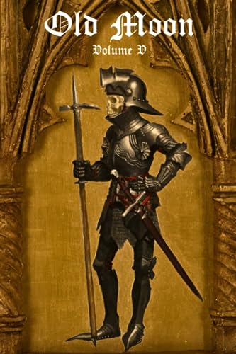 Old Moon Quarterly: Issue 5, Summer 2023: A Magazine of Dark Fantasy and Sword and Sorcery (Old Moon Quarterly; A Magazine of Dark Fantasy and Sword and Sorcery, Band 5) von Independently published