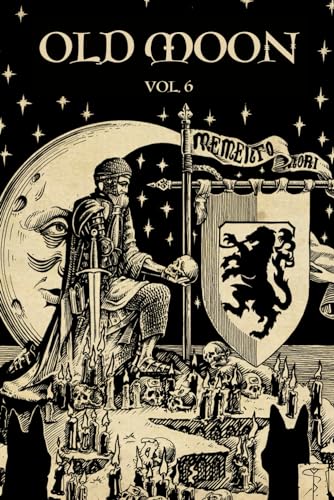 Old Moon Quarterly: Issue 6, Winter 2024: A Magazine of Dark Fantasy and Sword and Sorcery (Old Moon Quarterly; A Magazine of Dark Fantasy and Sword and Sorcery, Band 6)