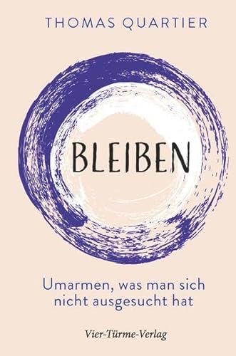 Bleiben. Umarmen, was man sich nicht ausgesucht hat von VIER-TÜRME-VERLAG