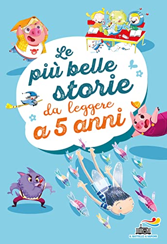 Le più belle storie da leggere a 5 anni. Ediz. a colori (Il battello a vapore. Serie bianca) von Piemme
