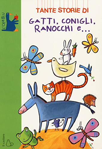 Tante storie di gatti, conigli, ranocchi e... (L' oca blu) von Il Castoro