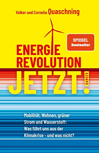 Energierevolution jetzt!: Mobilität, Wohnen, grüner Strom und Wasserstoff: Was führt uns aus der Klimakrise – und was nicht? von Carl Hanser Verlag GmbH & Co. KG