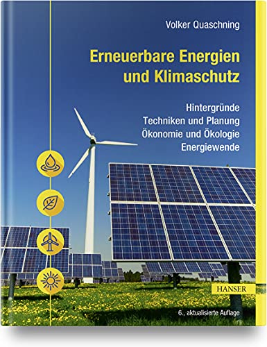 Erneuerbare Energien und Klimaschutz: Hintergründe – Techniken und Planung – Ökonomie und Ökologie – Energiewende Erneuerbare Energien und Klimaschutz: Hintergründe – Techniken und Planung – Ökonomie und Ökologie – Energiewende