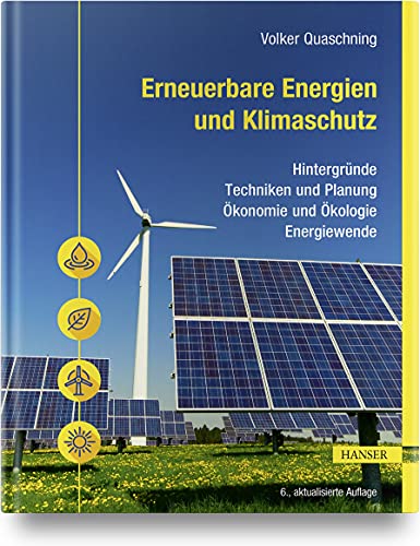 Erneuerbare Energien und Klimaschutz: Hintergründe – Techniken und Planung – Ökonomie und Ökologie – Energiewende