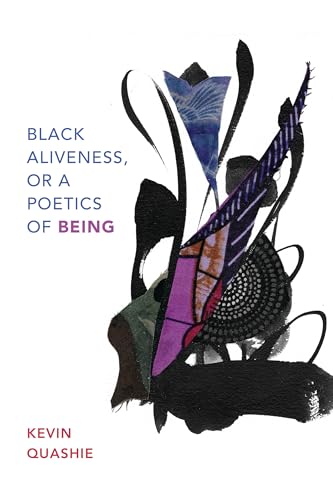 Black Aliveness, or A Poetics of Being (Black Outdoors: Innovations in the Poetics of Study) von Duke University Press