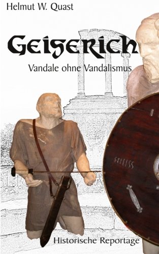 Geiserich - Vandale ohne Vandalismus: Historische Reportage
