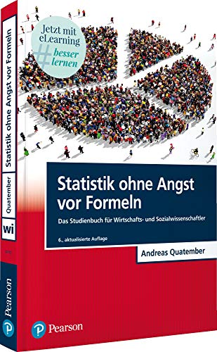 Statistik ohne Angst vor Formeln: Das Studienbuch für Wirtschafts- und Sozialwissenschaftler (Pearson Studium - Economic BWL)