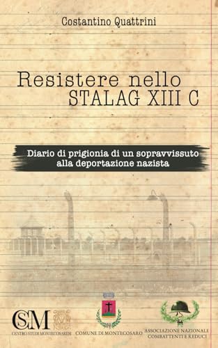 Resistere nello Stalag XIII C: Diario di prigionia di un sopravvissuto alla deportazione nazista Resistere nello Stalag XIII C: Diario di prigionia di un sopravvissuto alla deportazione nazista von Bookness