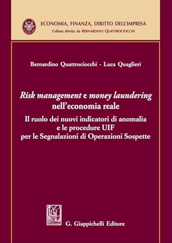 «Risk management e money laundering» nell'economia reale. Il ruolo dei nuovi indicatori di anomalia e le procedure UIF per le Segnalazioni di ... (Economia, finanza, diritto dell'impresa) von Giappichelli
