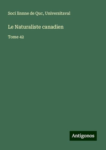 Le Naturaliste canadien: Tome 42 von Antigonos Verlag