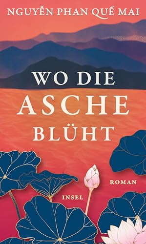 Wo die Asche blüht: Roman | Das neue Buch der internationalen Bestseller-Autorin von »Der Gesang der Berge« von Insel Verlag