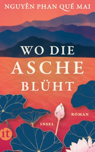 Wo die Asche blüht: Roman | Das neue Buch der internationalen Bestseller-Autorin von »Der Gesang der Berge« von Insel Verlag