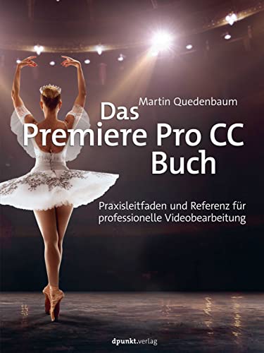 Das Premiere Pro CC-Buch: Praxisleitfaden und Referenz für professionelle Videobearbeitung Das Premiere Pro CC-Buch: Praxisleitfaden und Referenz für professionelle Videobearbeitung
