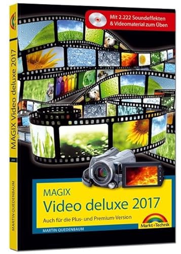 MAGIX Video deluxe 2017 - Das Buch zur Software. Die besten Tipps und Tricks für alle Versionen inkl. Plus, Premium und 360: Auch für die Plus- und Premium-Version