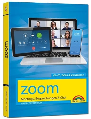 Zoom - Meetings, Besprechungen, Chat - Effizient im Team organisieren und arbeiten: Zusammenarbeit im Home Office und Büro - komplett in Farbe von Markt + Technik