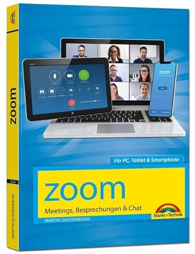 Zoom - Meetings, Besprechungen, Chat - Effizient im Team organisieren und arbeiten: Zusammenarbeit im Home Office und Büro - komplett in Farbe Zoom - Meetings, Besprechungen, Chat - Effizient im Team organisieren und arbeiten: Zusammenarbeit im Home Office und Büro - komplett in Farbe