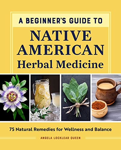 A Beginner's Guide to Native American Herbal Medicine: 75 Natural Remedies for Wellness and Balance von Rockridge Press